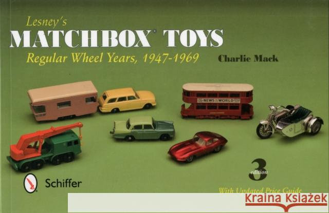 Lesney's Matchbox Toys: Regular Wheel Years, 1947-1969 Charlie Mack 9780764341885 Schiffer Publishing, Ltd. - książka