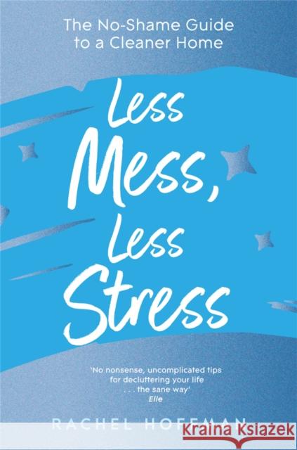 Less Mess, Less Stress: The No-Shame Guide to a Cleaner Home Rachel Hoffman 9781035011162 Pan Macmillan - książka