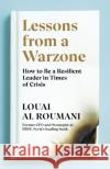 Lessons from a Warzone: How to be a Resilient Leader in Times of Crisis Louai Al Roumani 9780241404850 Penguin Books Ltd