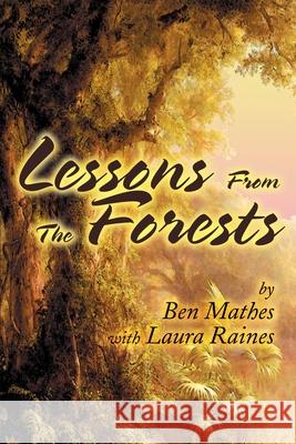 Lessons From the Forests Ben Mathes Laura Raines 9780595234363 Writers Club Press - książka