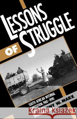 Lessons of Struggle: South African Internal Opposition, 1960-1990 Marx, Anthony W. 9780195073485 Oxford University Press, USA - książka