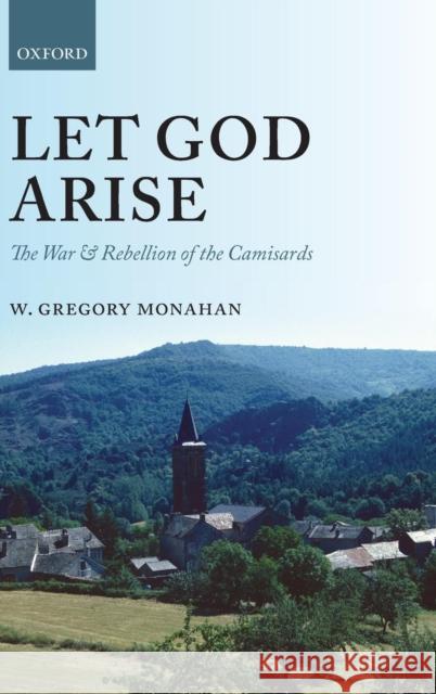 Let God Arise: The War and Rebellion of the Camisards Monahan, W. Gregory 9780199688449 Oxford University Press - książka