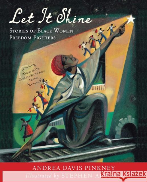 Let It Shine: Stories of Black Women Freedom Fighters Andrea Davis Pinkney Stephen Alcorn 9780547906041 Houghton Mifflin Harcourt (HMH) - książka