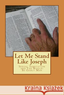 Let Me Stand Like Joseph: Sexual Temptation and The Would-Be Godly Man Styron, Henry 9781542322119 Createspace Independent Publishing Platform - książka