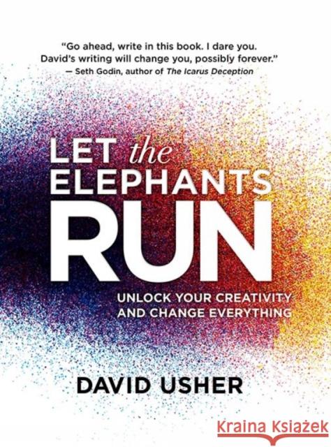 Let the Elephants Run: Unlock Your Creativity and Change Everything David Usher 9781770898684 House of Anansi Press - książka