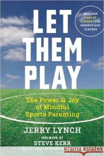 Let Them Play: The Mindful Way to Parent Kids for Fun and Success in Sports Jerry Lynch Steve Kerr 9781608684342 New World Library - książka