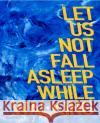 Let Us Not Fall Asleep While Walking  9781911306467 Dewi Lewis Publishing