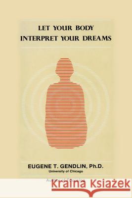 Let Your Body Interpret Your Dreams Eugene T. Gendlin 9780933029019 Chiron Publications - książka