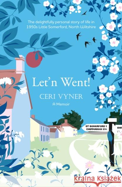 Let'n Went: the delightfully personal story of life in 1950s Little Somerford, North Wiltshire Ceri Vyner 9781915067142 Crumps Barn Studio - książka