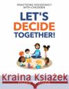 Let's Decide Together: Practicing Sociocracy with Children Hope Wilder 9781949183108 Institute for Peaceable Communities, Inc