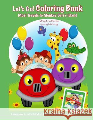 Let's Go! Coloring Book: Mozi Travels to Monkey Berry Island Mary Lou Brown Sandy Mahony 9781523694464 Createspace Independent Publishing Platform - książka