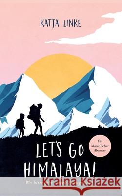 Let's go Himalaya!: Wo bitte geht's nach Shangri-La? Katja Linke 9783740766979 Twentysix - książka