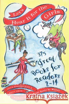 Let's Hear It for the Girls: 375 Great Books for Readers 2-14 Erica Bauermeister Holly Smith 9780140257328 Penguin Books - książka