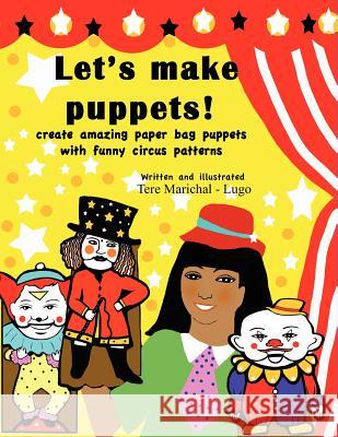 Let's Make Puppets!: create amazing bag puppets with funny patterns Marichal-Lugo, Tere 9781466272927 Createspace - książka