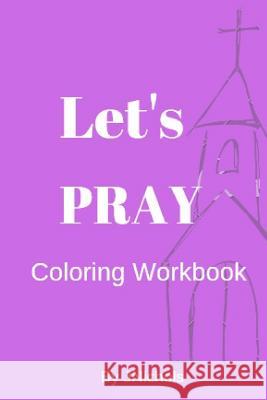 Let's PRAY Coloring Workbook J. Nichols 9781099907821 Independently Published - książka