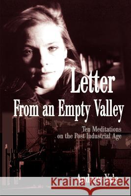 Letter from an Empty Valley: Ten Meditations on the Post Industrial Age Yale, Andrew 9780595179626 Writers Club Press - książka