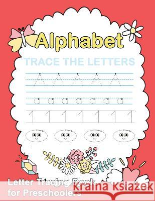 Letter Tracing Book for Preschoolers: : Letter Tracing Book, Practice For Kids, Ages 3-5, Alphabet Writing Practice Publishing, Plant 9781986998086 Createspace Independent Publishing Platform - książka