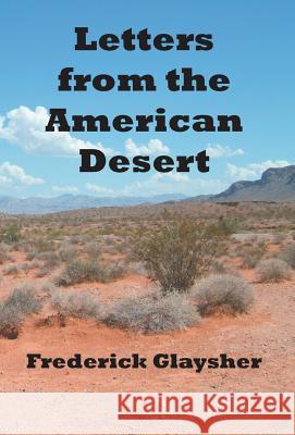 Letters from the American Desert: Signposts of a Journey, a Vision Glaysher, Frederick 9780967042114 EARTHRISE PRESS - książka