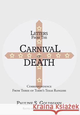 Letters from the Carnival of Death: Correspondence from Three of Terry's Texas Rangers Michelle M. Haas Pauline Scott Goldmann 9780988435780 Copano Bay Press - książka