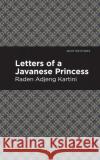 Letters of a Javanese Princess Raden Adjeng Kartini Mint Editions 9781513270951 Mint Editions