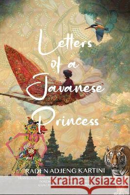 Letters of a Javanese Princess (Warbler Classics Annotated Edition) Raden Adjeng Kartini Agnes Louise Symmers E M Beekman 9781959891611 Warbler Classics - książka