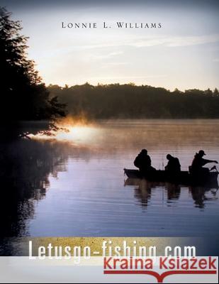 Letusgo-fishing.com Lonnie L Williams 9781615799398 Xulon Press - książka