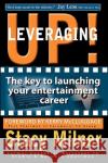 Leveraging Up! the Key to Launching Your Entertainment Career Stacy Milner Maria Alonzo Kerry McCluggage 9780615288475 Et Books