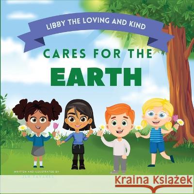 Libby the Loving and Kind Cares for the Earth: Cares for the Earth Jlh Tavares 9781736802441 Maor Media - książka