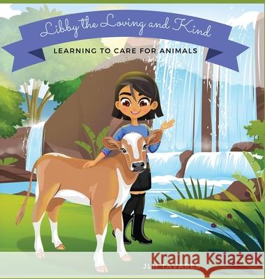 Libby the Loving and Kind: Learning to Care for Animals Jlh Tavares 9781736802410 Maor Media - książka