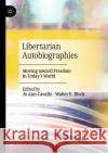 Libertarian Autobiographies: Moving toward Freedom in Today’s World Jo Ann Cavallo Walter E. Block 9783031296079 Palgrave MacMillan