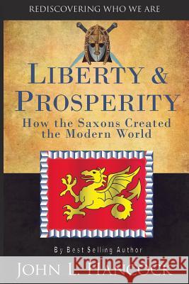 Liberty & Prosperity: How the Saxons Created the Modern World John L. Hancock 9780991251223 Liberty Lane Media - książka