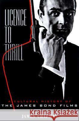 Licence to Thrill: A Cultural History of the James Bond Films James Chapman 9780231120487 Columbia University Press - książka