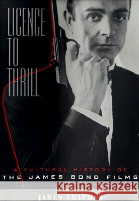 Licence to Thrill: A Cultural History of the James Bond Films James Chapman 9780231120494 Columbia University Press - książka