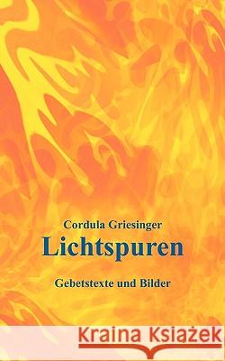 Lichtspuren: Gebetstexte und Bilder Griesinger, Cordula 9783837039016 Bod - książka