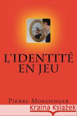 L'identité en jeu Moessinger, Pierre 9781495995941 Createspace - książka