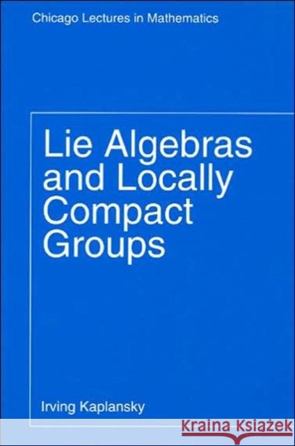 Lie Algebras and Locally Compact Groups Irving Kaplansky 9780226424538 University of Chicago Press - książka