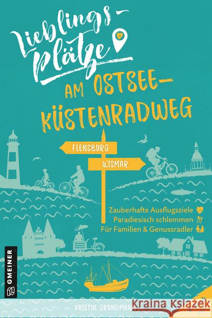 Lieblingsplätze am Ostseeküstenradweg : Von Flensburg bis Wismar Grundmann, Kristin 9783839227329 Gmeiner-Verlag - książka