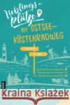 Lieblingsplätze am Ostseeküstenradweg : Von Flensburg bis Wismar Grundmann, Kristin 9783839227329 Gmeiner-Verlag