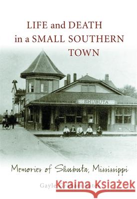 Life and Death in a Small Southern Town: Memories of Shubuta, Mississippi Gayle Graham Yates 9780807129371 Louisiana State University Press - książka