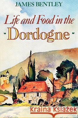Life and Food in the Dordogne James Bentley 9781566635141 Ivan R. Dee Publisher - książka