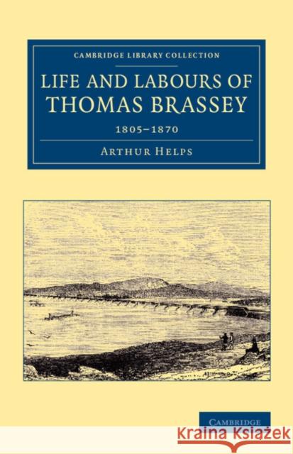 Life and Labours of Thomas Brassey: 1805-1870 Helps, Arthur 9781108067812 Cambridge University Press - książka