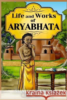 Life and Works of Aryabhata Shalu Sharma 9781495351389 Createspace - książka