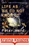 Life as We Do Not Know It: The NASA Search for (and Synthesis Of) Alien Life Peter Ward 9780143038498 Penguin Books