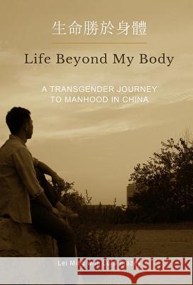 Life Beyond My Body: A Transgender Journey to Manhood in China Lei Ming 9780986084485 Transgress Press - książka