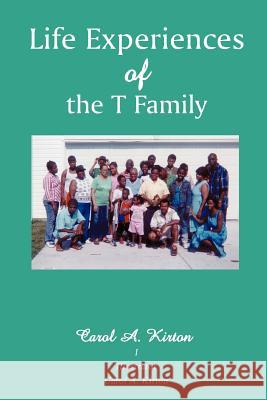 Life Experiences of the T Family Carol A. Kirton 9780595431007 iUniverse - książka