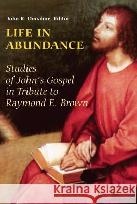 Life in Abundance: Studies of John's Gospel in Tribute to Raymond E. Brown, S.S. Donahue, John R. 9780814630112 Liturgical Press - książka