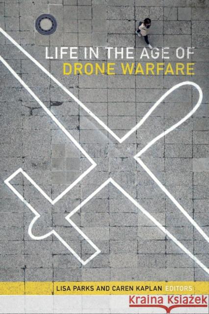 Life in the Age of Drone Warfare Lisa Parks Caren Kaplan 9780822369738 Duke University Press - książka