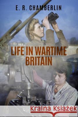 Life in Wartime Britain E R Chamberlin   9781800555877 Sapere Books - książka