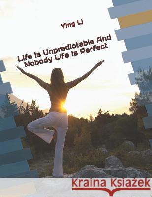 Life Is Unpredictable And Nobody Life Is Perfect Li, Ying 9781979531894 Createspace Independent Publishing Platform - książka