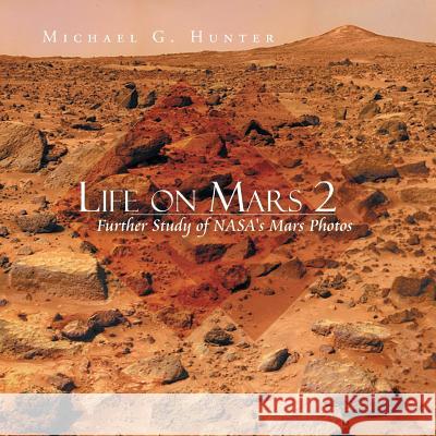 Life on Mars 2: Further Study of NASA's Mars Photos Michael G. Hunter 9781479769964 Xlibris Corporation - książka